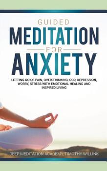 Paperback Guided Meditation for Anxiety: Letting Go of Pain, Over-Thinking, OCD, Depression, Worry, Stress With Emotional Healing and Inspired Living Book
