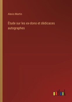 Paperback Étude sur les ex-dono et dédicaces autographes [French] Book