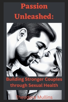 Paperback Passion Unleashed: Building Stronger Couples through Sexual Health Book