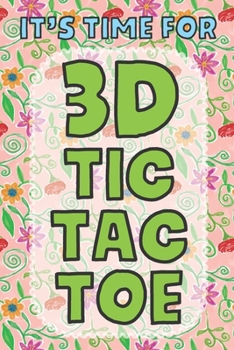Paperback It's Time For 3D Tic Tac Toe: 3D Tic Tac Toe Game Grids Pages with Instructions for Kids and Adults. Beat Boredom on a Road Trip, Long Plane Ride, K Book