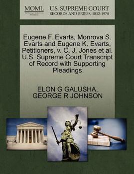 Eugene F. Evarts, Monrova S. Evarts and Eugene K. Evarts, Petitioners, v. C. J. Jones et al. U.S. Supreme Court Transcript of Record with Supporting Pleadings
