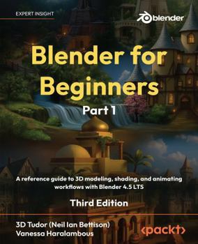 Paperback Blender for Beginners Part 1 - Third Edition: A reference guide to 3D modeling, shading, and animating workflows with Blender 4.5 LTS Book