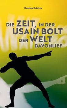 Paperback Die Zeit, in der Usain Bolt der Welt davonlief [German] Book