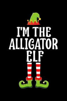 I'm the Alligator Elf: Blank Lined Family Matching Christmas Diary Best Christmas gift Notebook And Journal 6x9 Inch 120 Pages White Paper