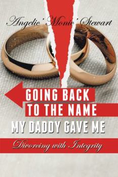 Hardcover Going Back to the Name My Daddy Gave Me: Divorcing with Integrity Book