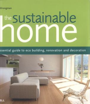 Paperback The Sustainable Home: The Essential Guide to Eco Building, Renovation and Decoration Book