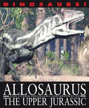 Library Binding Allosaurus and Other Dinosaurs and Reptiles from the Upper Jurassic Book