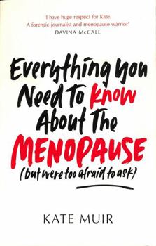 Paperback Everything You Need to Know About the Menopause (but were too afraid to ask) Book