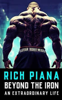 Paperback Rich Piana: Beyond the Iron: The Extraordinary Life of Rich Piana Book
