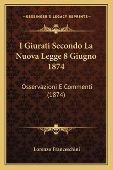 Paperback I Giurati Secondo La Nuova Legge 8 Giugno 1874: Osservazioni E Commenti (1874) [Italian] Book