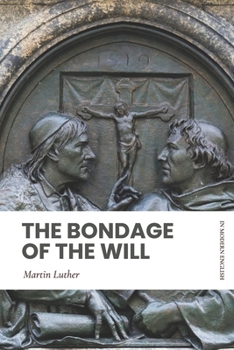 Paperback The Bondage of the Will: In Modern, Updated English Book