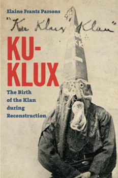 Paperback Ku-Klux: The Birth of the Klan during Reconstruction Book