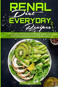 Paperback Renal Diet Everyday Recipes: The Low Sodium, Low Potassium, Healthy Kidney Cookbook. Quick, Easy & Tasty Renal Diet Recipes to Improve Kidney Funct Book