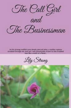 Paperback The Call Girl and the Businessman: As His Strange Wolfish Eyes Deeply Pierced Mine, I Shuddered; And Yet I Was Inexplicably Drawn to This Troubled Man Book