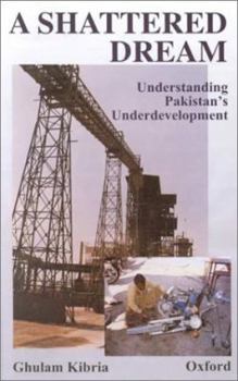 Hardcover A Shattered Dream: Understanding Pakistan's Underdevelopment Book