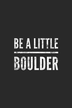 be a little boulder: Rock Climbing Bouldering  Distressed Hiking Gift Kids Journal/Notebook Blank Lined Ruled 6x9 100 Pages