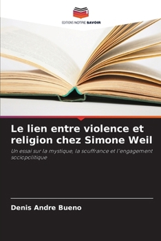 Le lien entre violence et religion chez Simone Weil (French Edition)