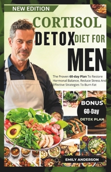 Paperback Cortisol Detox Diet for Men: The Proven 60-Day Plan To Restore Hormonal Balance, Reduce Stress And Effective Strategies To Burn Fat Book