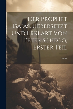 Paperback Der Prophet Isaias. Uebersetzt und erklärt von Peter Schegg, Erster Teil [German] Book