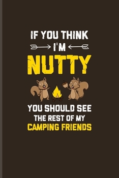If You Think I'm Nutty You Should See The Rest Of My Camping Friends: Squirrel Lovers Undated Planner | Weekly & Monthly No Year Pocket Calendar | Medium 6x9 Softcover | For Camping & Nature Fans