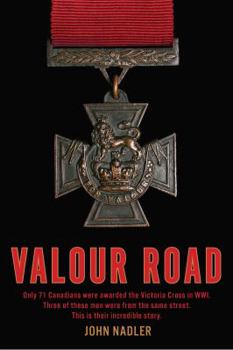 Hardcover Valour Road: Only 71 Canadians Were Awarded the Victoria Cross in Wwi Three Book