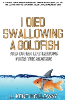 Paperback I Died Swallowing a Goldfish and Other Life Lessons from the Morgue Book