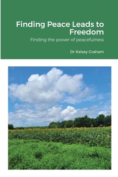 Paperback Finding Peace Leads to Freedom: Finding the power of peacefulness Book