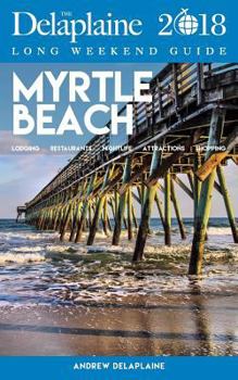 Paperback Myrtle Beach - The Delaplaine 2018 Long Weekend Guide Book