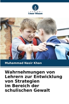 Paperback Wahrnehmungen von Lehrern zur Entwicklung von Strategien im Bereich der schulischen Gewalt [German] Book