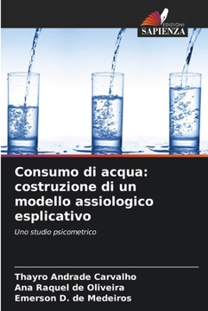 Consumo di acqua: costruzione di un modello assiologico esplicativo (Italian Edition)