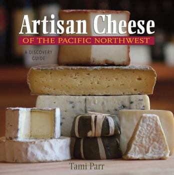 Paperback Artisan Cheese of the Pacific Northwest: A Discovery Guide Book