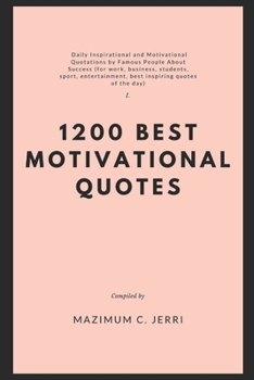 Paperback 1200 Best Motivational Quotes: Daily Inspirational and Motivational Quotations by Famous People About Success (for work, business, students, sport, e Book
