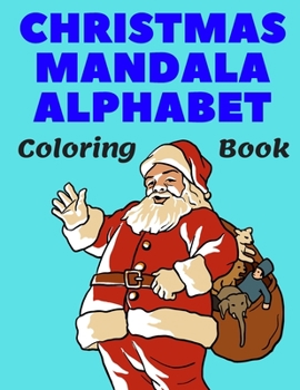 Paperback Christmas Mandala Alphabet Coloring Book: Amazing Gift Large Print Colouring Book with Unique Stress Relieving Relaxation Patterns for Kids & Adults A Book