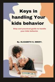 Paperback Keys In handling your kids behavior: Step and practical guide to handle your kids behavior Book