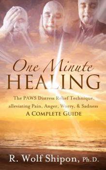 Paperback One Minute Healing: The PAWS Distress Relief Technique, alleviating Pain, Anger, Worry, & Sadness: A Complete Guide Book