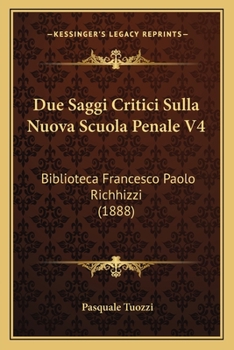 Paperback Due Saggi Critici Sulla Nuova Scuola Penale V4: Biblioteca Francesco Paolo Richhizzi (1888) [Italian] Book