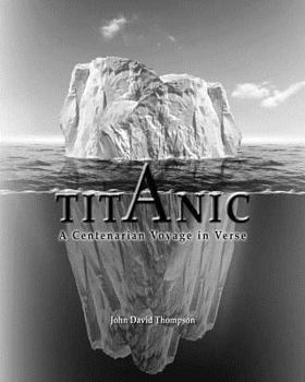 Paperback Titanic: A Centenarian Voyage in Verse Book