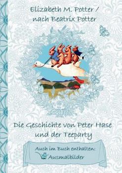 Paperback Die Geschichte von Peter Hase und der Teeparty (inklusive Ausmalbilder, deutsche Erstveröffentlichung! ): deutsche Erstveröffentlichung!, Kinder, Kind [German] Book