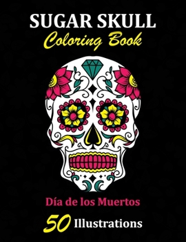 Paperback Sugar Skull Coloring Book: D?a de los Muertos: 50 Illustrations Day of the Dead Art & Craft Activity for Women, Adult, Teen - Marker Safe - Fun G Book