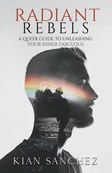 Paperback Radiant Rebels: A Queer Guide to Unleashing Your Inner Fabulous Book