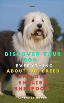 Discover your Dog:Everything about the breed the Old English Sheepdog