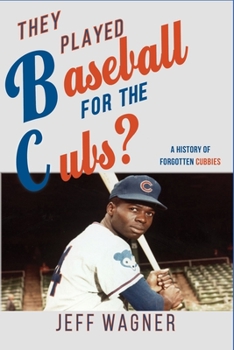 Paperback They Played Baseball for the Cubs?: A History of Forgotten Cubbies Book