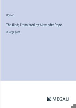 Paperback The Iliad; Translated by Alexander Pope: in large print Book