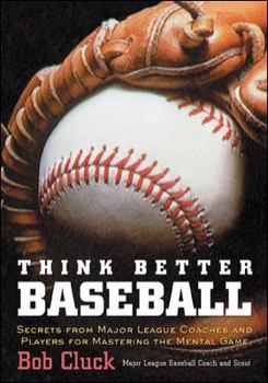 Paperback Think Better Baseball: Secrets from Major League Coaches and Players for Mastering the Mental Game Book
