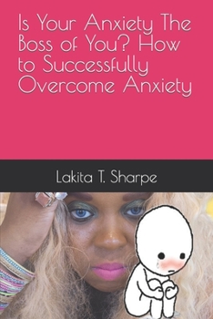 Paperback Is Your Anxiety The Boss of You? How to Successfully Overcome Anxiety Book