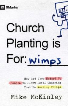 Paperback Church Planting Is for Wimps: How God Uses Messed-Up People to Plant Ordinary Churches That Do Extraordinary Things Book