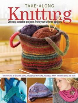Paperback Take-Along Knitting: 20+ Easy Portable Projects from Your Favorite Authors Book