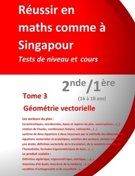 Réussir en maths comme à Singapour - Tome 3 : Géométrie vectorielle - 2de/1ère (16-18 ans): Tests de niveau et cours (French Edition)