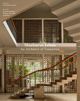 Hardcover Muzharul Islam: An Architect of Tomorrow: Architecture and Nation-Building in Bangladesh Book