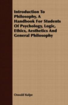 Introduction to Philosophy, a Handbook for Students of Psychology, Logic, Ethics, Aesthetics
